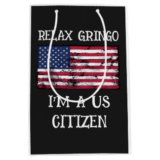 Relax Gringo I'm A US Citizen Medium Gift Bag
