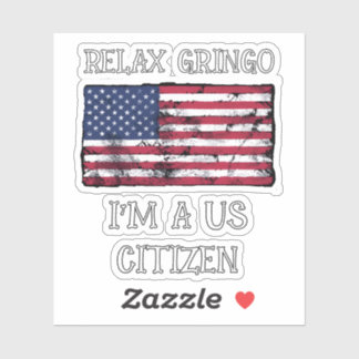 Relax Gringo I'm A US Citizen Sticker
