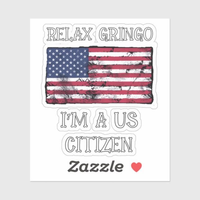 Relax Gringo I'm A US Citizen  Sticker (Sheet)