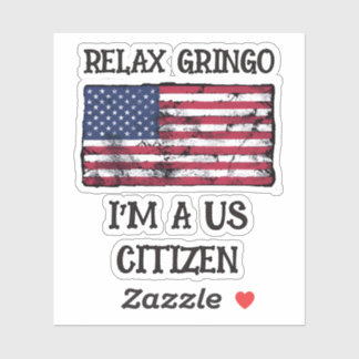 Relax Gringo I'm A US Citizen Sticker
