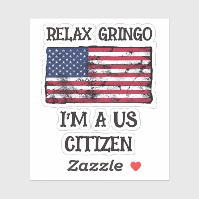 Relax Gringo I'm A US Citizen  Sticker (Sheet)