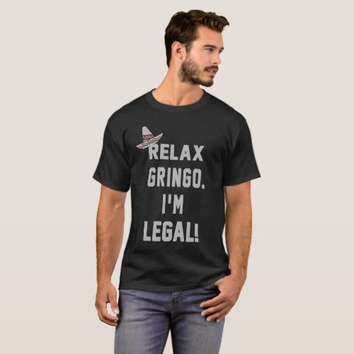 Relax Gringo Im Legal _ Funny Mexican Shirt