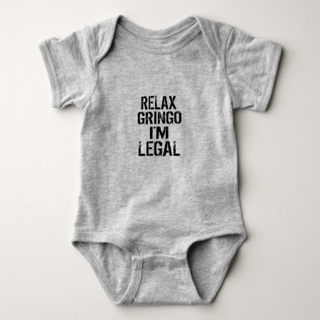 Relax Gringo I'm Legal Political Funny Infant Baby Bodysuit