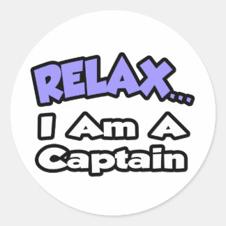 Relax ... I Am A Captain Classic Round Sticker