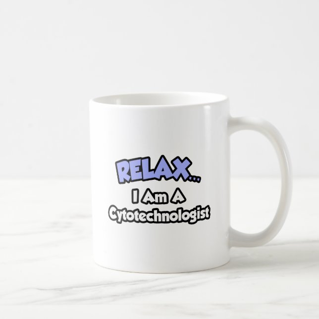 Relax .. I am a Cytotechnologist Coffee Mug (Right)