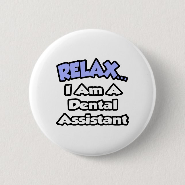 Relax...I Am a Dental Assistant Pinback Button (Front)