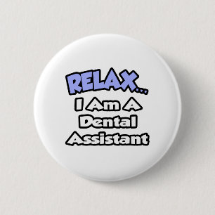Relax...I Am a Dental Assistant Pinback Button