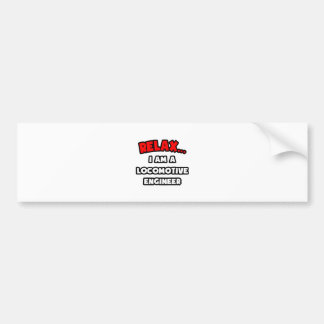 Relax ... I Am A Locomotive Engineer Bumper Sticker