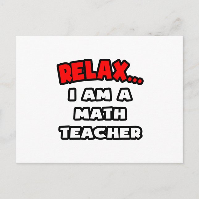 Relax ... I Am A Math Teacher Postcard (Front)