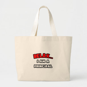 Relax ... I Am A Principal Large Tote Bag