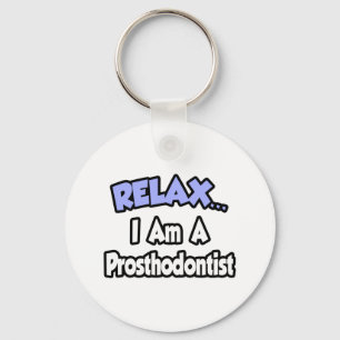 Relax...I Am A Prosthodontist Keychain