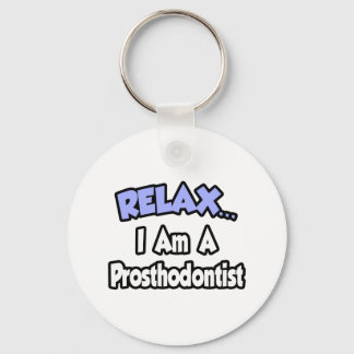 Relax...I Am A Prosthodontist Keychain