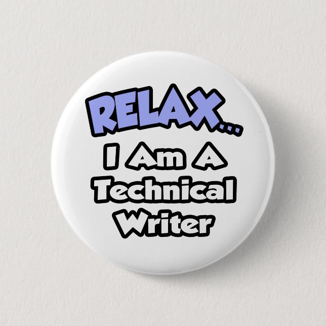 Relax ... I am a Technical Writer Button (Front)