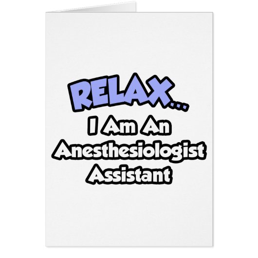 Relax .. I am an Anesthesiologist Assistant Cards (Front)