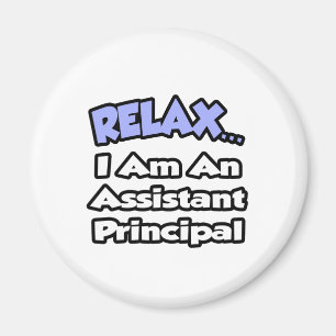 Relax...I Am An Assistant Principal Magnet
