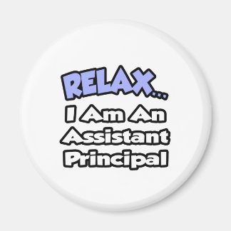 Relax...I Am An Assistant Principal Magnet