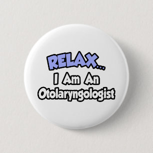 Relax...I Am An Otolaryngologist Button