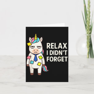 Relax I Didnt Forget Funny Sarcastic Unicorn Stick Card