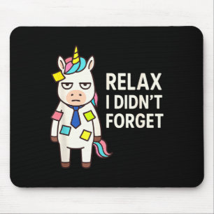 Relax I Didnt Forget Funny Sarcastic Unicorn Stick Mouse Pad