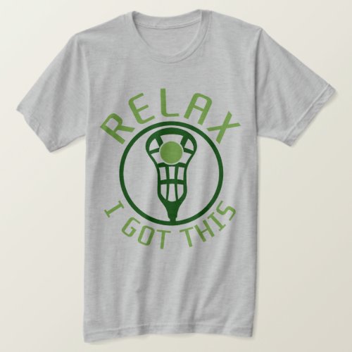 Relax I Got This Lacrosse T_Shirt