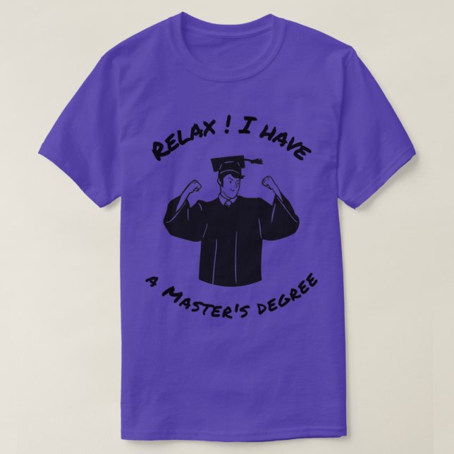 Relax I have a masters degree Funny masters degree T-Shirt (Design Front)