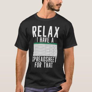 Relax I Have A Spreadsheet  Accountant Accounting  T-Shirt