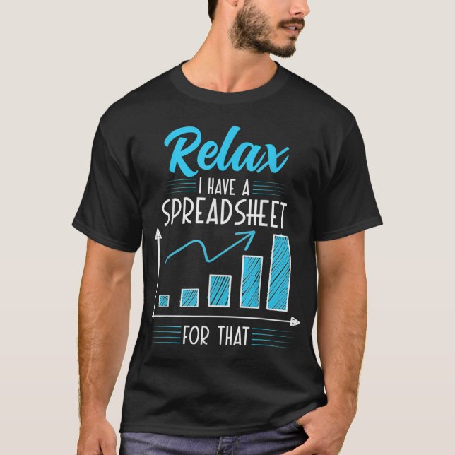 Relax I have a Spreadsheet For Accounting Bookkeep T-Shirt (Front)