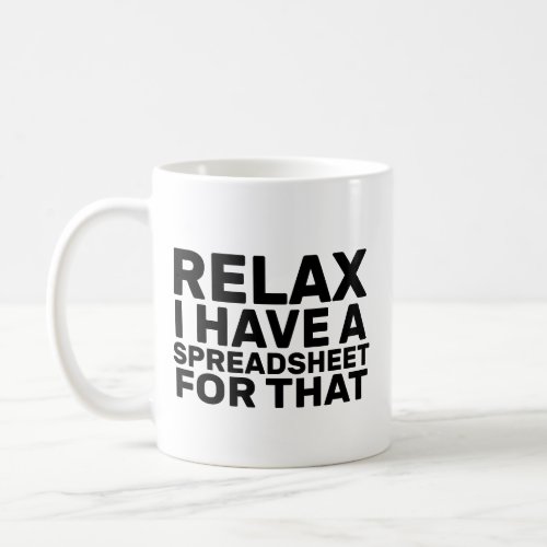 Relax I Have A Spreadsheet For That Accountant Coffee Mug