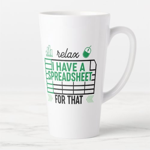 Relax I have a Spreadsheet for that Accountant  Latte Mug