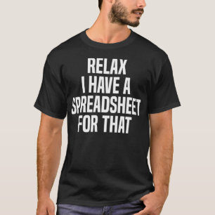 Relax I Have A Spreadsheet For That Actuary T-Shirt