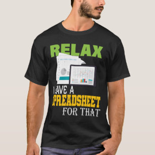 Relax I Have A Spreadsheet For That Actuary  T-Shirt