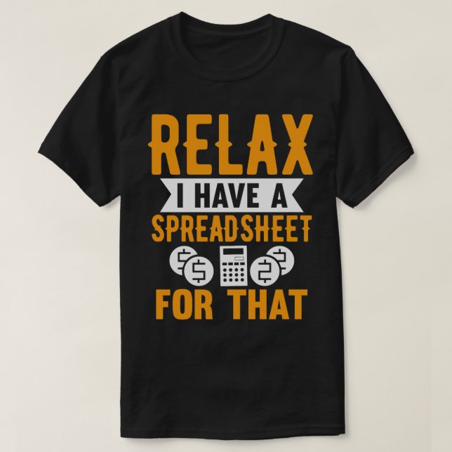 Relax I Have A Spreadsheet For That Funny Accounta T-Shirt (Design Front)
