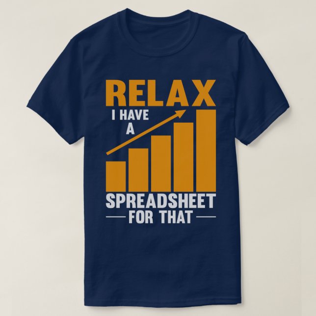 Relax I Have A Spreadsheet For That Funny Accounta T-Shirt (Design Front)