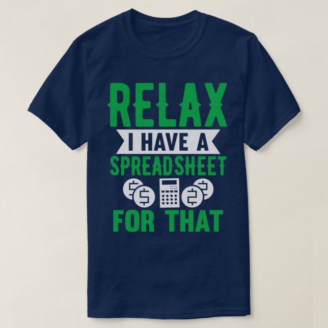 Relax I Have A Spreadsheet For That Funny  T-Shirt (Design Front)