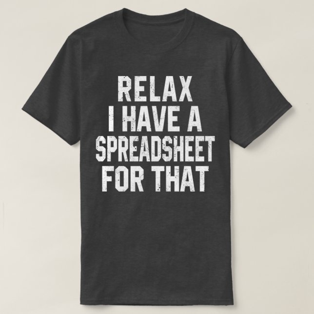 Relax I have a Spreadsheet for that T-Shirt (Design Front)