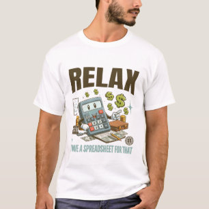 Relax I have a spreadsheet for that T-Shirt