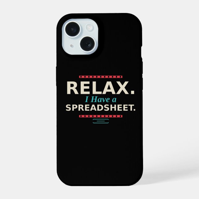 Relax, I Have a Spreadsheet Funny Phone Case (Back)