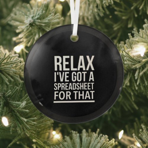 Relax I have got a spreadsheet for that Glass Ornament