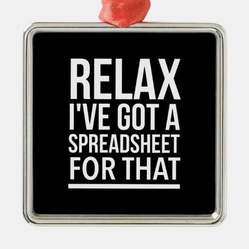 Relax I have got a spreadsheet for that Metal Ornament