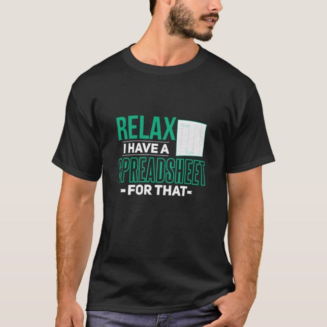 Relax I Have Spreadsheet For That Accountant T-Shirt (Front)