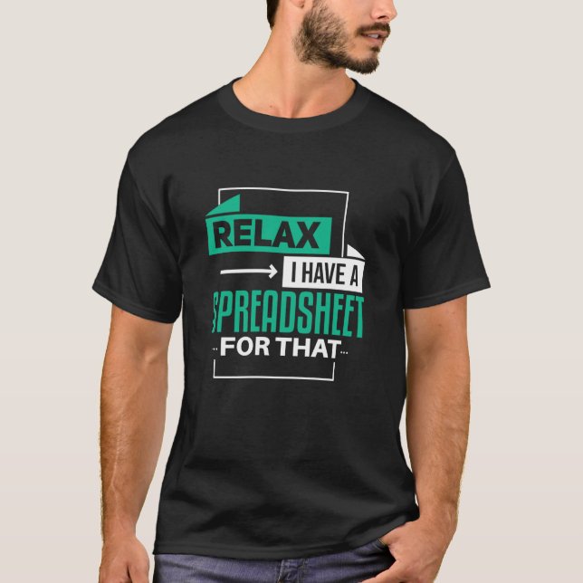 Relax I Have Spreadsheet For That accountig T-Shirt (Front)