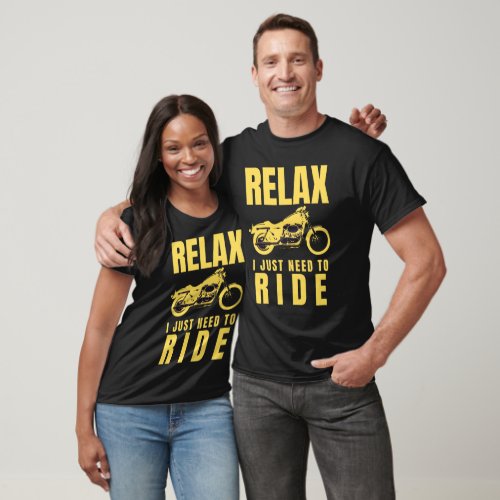 Relax I just need to ride T_Shirt