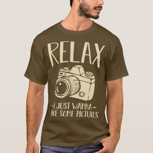 Relax I Just Wanna Take Some Pictures Camera  T_Shirt