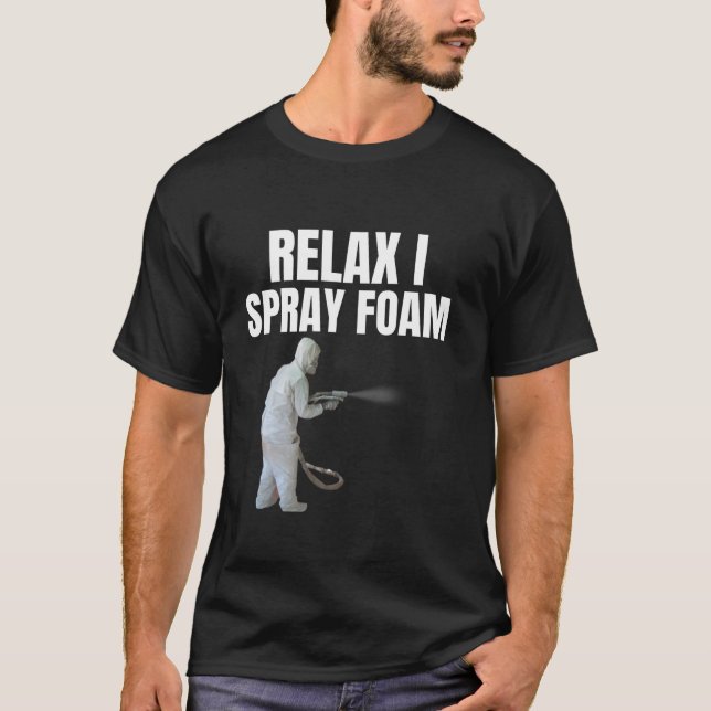 Relax I spray foam Awesome Funny Spray foam tech d T-Shirt (Front)