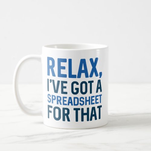 Relax Ive Got A Spreadsheet For That Coffee Mug
