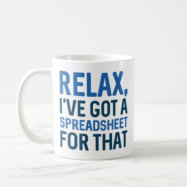 Relax I’ve Got A Spreadsheet For That Coffee Mug (Left)