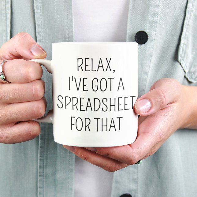 Relax I’ve Got a Spreadsheet for That Funny Office Coffee Mug (Creator Uploaded)