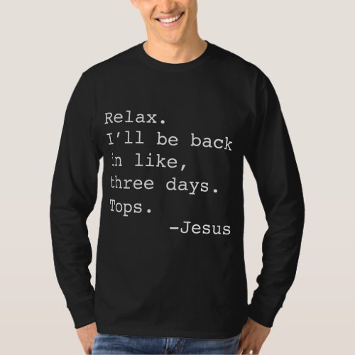 Relax Ill Be Back Jesus Quote Funny Christian Jes T_Shirt