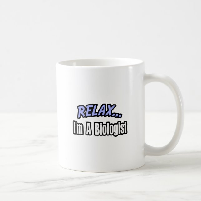 Relax, I'm a Biologist Coffee Mug (Right)