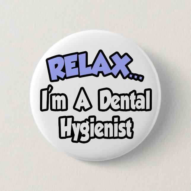 Relax...I'm A Dental Hygienist Button (Front)